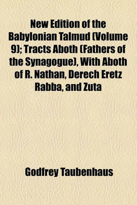 Book cover for New Edition of the Babylonian Talmud (Volume 9); Tracts Aboth (Fathers of the Synagogue), with Aboth of R. Nathan, Derech Eretz Rabba, and Zuta