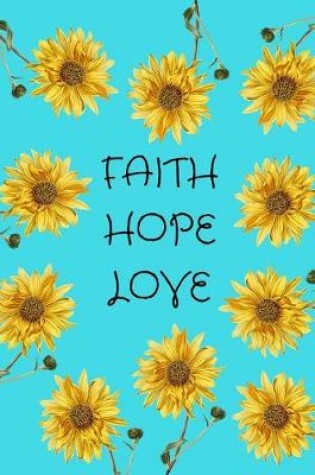 Cover of Faith Hope Love Sunflowers Aqua Journal Notebook 8.5 X 11 (150 Pages)