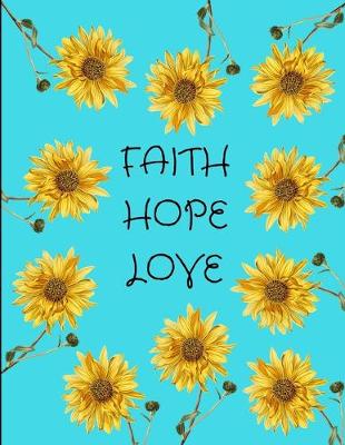 Book cover for Faith Hope Love Sunflowers Aqua Journal Notebook 8.5 X 11 (150 Pages)