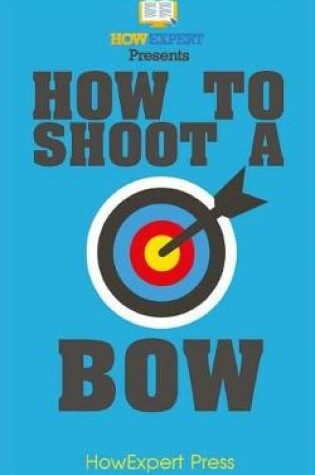 Cover of How To Shoot a Bow