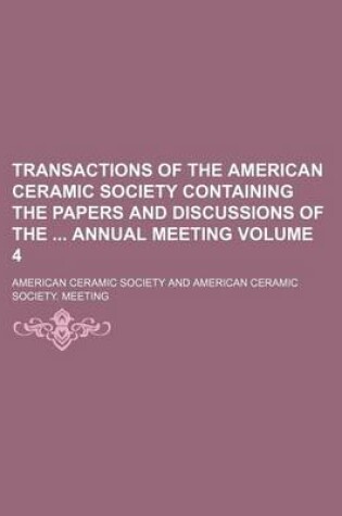 Cover of Transactions of the American Ceramic Society Containing the Papers and Discussions of the Annual Meeting Volume 4