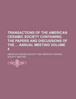 Book cover for Transactions of the American Ceramic Society Containing the Papers and Discussions of the Annual Meeting Volume 4