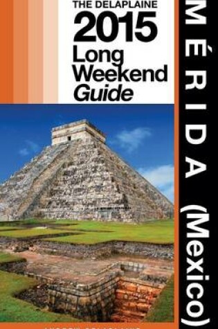 Cover of Merida (Mexico) - The Delaplaine 2015 Long Weekend Guide