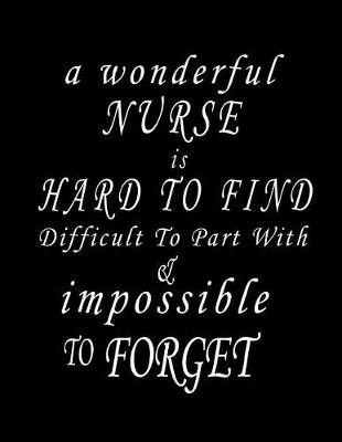 Book cover for A Wonderful Nurse Is Hard To Find Difficult To Part With & Impossible To Forget