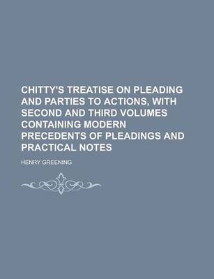 Book cover for Chitty's Treatise on Pleading and Parties to Actions, with Second and Third Volumes Containing Modern Precedents of Pleadings and Practical Notes