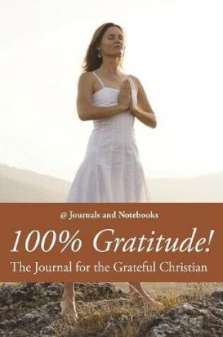 Cover of 100% Gratitude! The Journal for the Grateful Christian