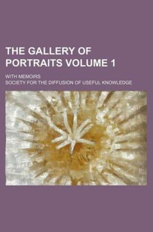 Cover of The Gallery of Portraits Volume 1; With Memoirs