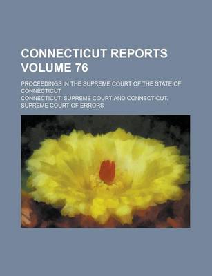 Book cover for Connecticut Reports; Proceedings in the Supreme Court of the State of Connecticut Volume 76