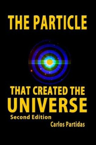 Cover of The Particle That Created the Universe