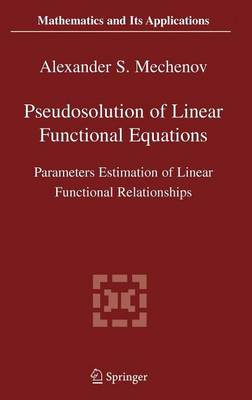 Book cover for Pseudosolution of Linear Functional Equations: Parameters Estimation of Linear Functional Relationships