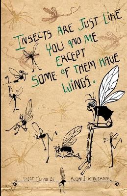 Book cover for Insects are Just Like You and Me Except Some of Them Have Wings