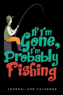 Book cover for If I'm Gone, I'm Probably Fishing