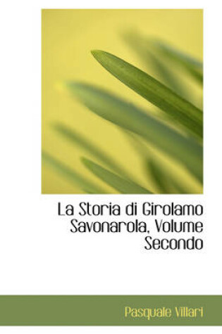 Cover of La Storia Di Girolamo Savonarola, Volume Secondo