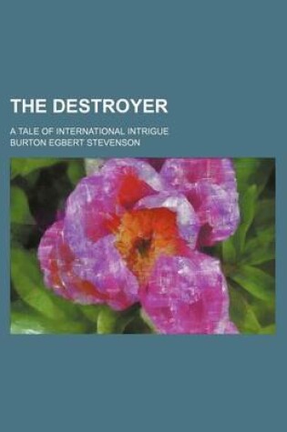 Cover of The Destroyer; A Tale of International Intrigue