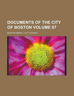 Book cover for Documents of the City of Boston Volume 87