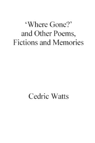 Cover of ‘Where Gone?’ and Other Poems, Fictions and Memories