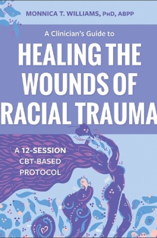 Cover of A Clinician's Guide to Healing the Wounds of Racial Trauma