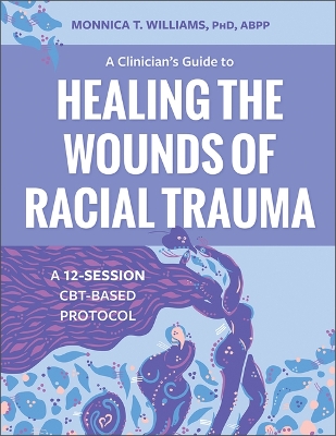 Book cover for A Clinician's Guide to Healing the Wounds of Racial Trauma