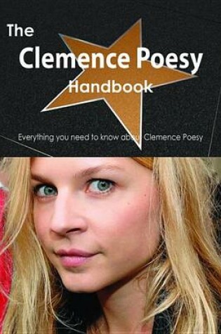 Cover of The Clemence Poesy Handbook - Everything You Need to Know about Clemence Poesy