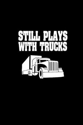 Book cover for Still plays with trucks