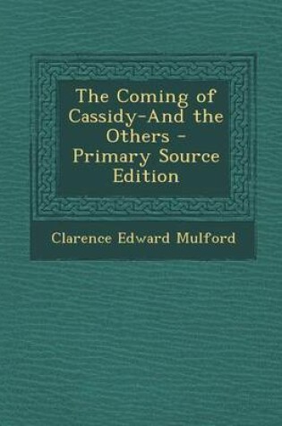 Cover of The Coming of Cassidy-And the Others - Primary Source Edition