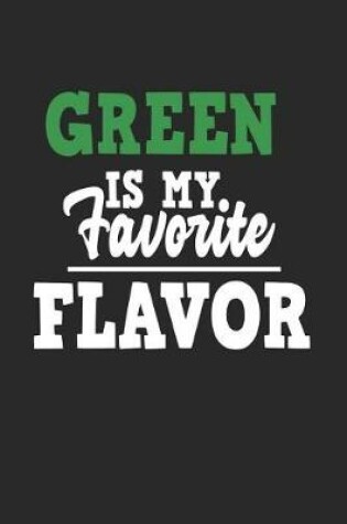 Cover of Green Is My Favorite Flavor