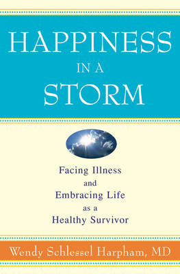 Book cover for Happiness in a Storm: Facing Illness and Embracing Life as a Healthy Survivor