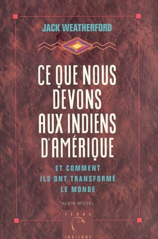Cover of Ce Que Nous Devons Aux Indiens D'Amerique Et Comment Ils Ont Transforme Le Monde