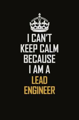 Cover of I Can't Keep Calm Because I Am A Lead Engineer