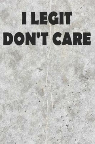 Cover of I Legit Don't Care