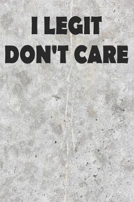 Book cover for I Legit Don't Care