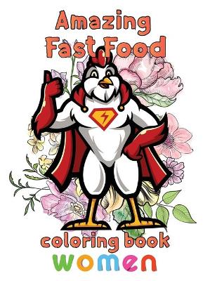 Book cover for Amazing Fast Food Coloring Book Women