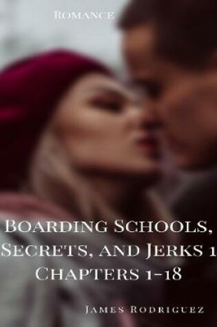 Cover of Boarding Schools, Secrets, and Jerks 1 Chapters 1-18