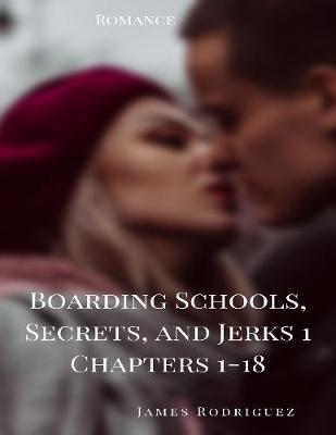 Book cover for Boarding Schools, Secrets, and Jerks 1 Chapters 1-18