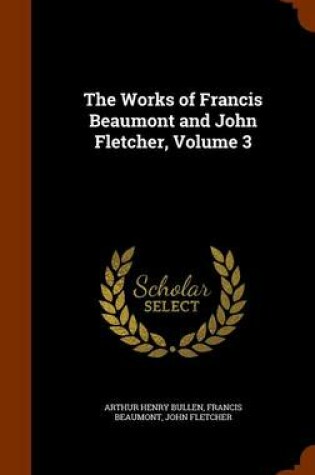 Cover of The Works of Francis Beaumont and John Fletcher, Volume 3