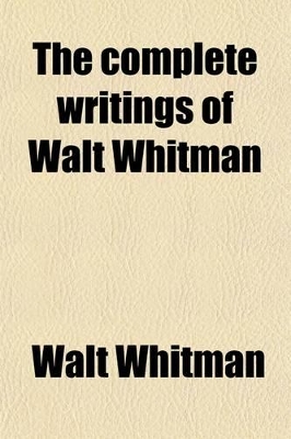 Book cover for The Complete Writings of Walt Whitman (Volume 3); Leaves of Grass