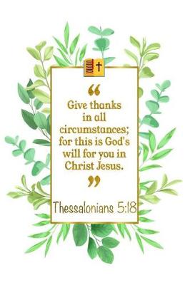 Book cover for Give Thanks in All Circumstances; For This Is God's Will for You in Christ Jesus