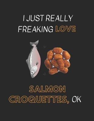 Book cover for I Just Really Freaking Love Salmon Croquettes Ok