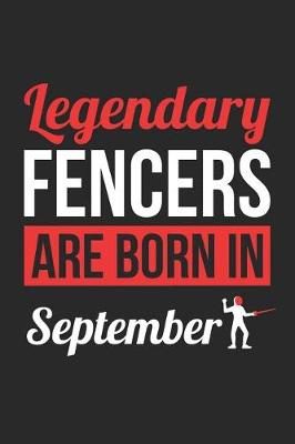 Book cover for Fencing Notebook - Legendary Fencers Are Born In September Journal - Birthday Gift for Fencer Diary