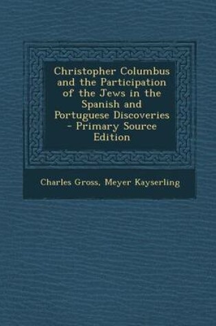 Cover of Christopher Columbus and the Participation of the Jews in the Spanish and Portuguese Discoveries - Primary Source Edition