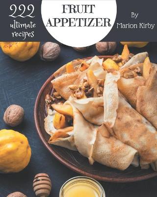 Book cover for 222 Ultimate Fruit Appetizer Recipes