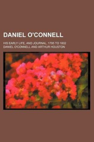 Cover of Daniel O'Connell; His Early Life, and Journal, 1795 to 1802