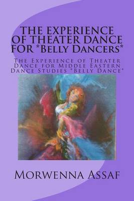 Book cover for THE EXPERIENCE OF THEATER DANCE FOR *Belly Dancers*
