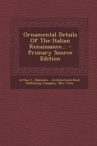 Cover of Ornamental Details of the Italian Renaissance... - Primary Source Edition