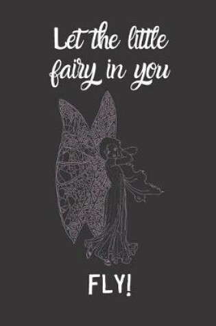 Cover of Let the little fairy in you FLY!