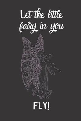 Book cover for Let the little fairy in you FLY!