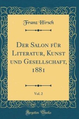 Cover of Der Salon Fur Literatur, Kunst Und Gesellschaft, 1881, Vol. 2 (Classic Reprint)