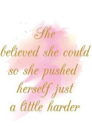 Cover of She Believed She Could So She Pushed Herself Just A Little Harder