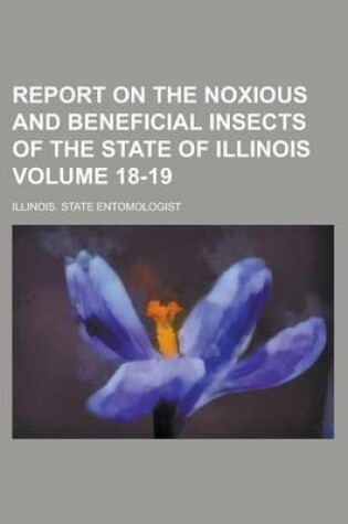 Cover of Report on the Noxious and Beneficial Insects of the State of Illinois Volume 18-19