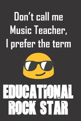 Book cover for Don't call me Music Teacher. I prefer the term Educational Rockstar.
